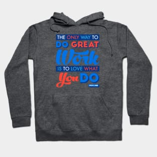 The Only Way to Do Great Work Is to Love What You Do. Hoodie